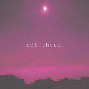 not there (feat. Caasi) (Explicit)