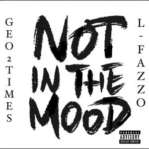 Not In The Mood (feat. L Fazzo) (Explicit)