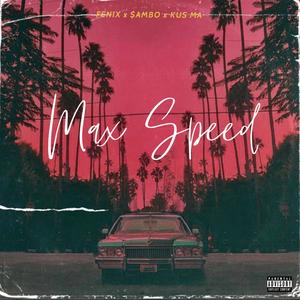 Max Speed(feat. $ambo & Kus Ma) (Explicit)