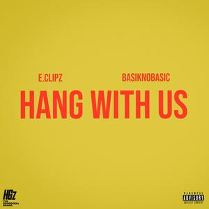 hang with us (feat. E-Clipz OPR) [Explicit]