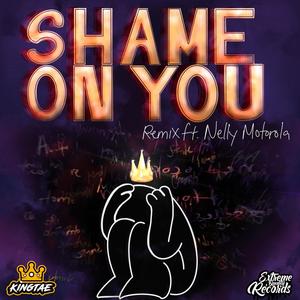 Shame on you (feat. Nelly Motorola) [Remix] [Explicit]