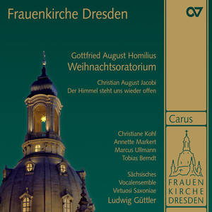 Homilius: Die Freude der Hirten über die Geburt Jesu "Christmas Oratorio"; Jacobi: Der Himmel steht uns wieder offen