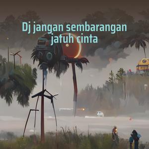 Dj Jangan Sembarangan Jatuh Cinta