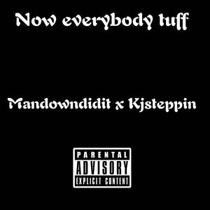Now eveybody tuff (feat. Mandowndidit) (Explicit)
