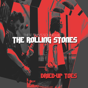 Dried-Up Toes: These Guys Sounds Like The Rolling Stones