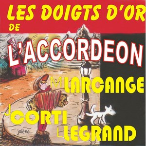 Les Doigts D'or De L'accordéon - Larcange, Corti, Legrand