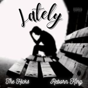 Lately (feat. Reborn King) (Explicit)