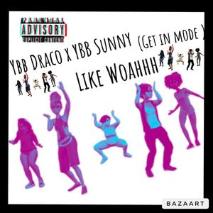 Like Woahhh (Get In Mode) (feat. YBB Sunny)