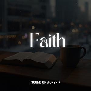 Faith (Soaking Worship Music)