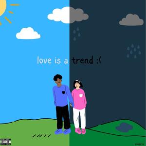 love is a trend : ( (Explicit)