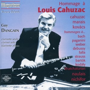 Clarinet Recital: Dangain, Guy - CAHUZAC, L. / MARAIS, M. / KOVACS, B. / NAULAIS, J. / NICHIFOR, S. (Hommage a Louis Cahuzac)