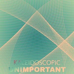 Kaleidoscopic Unimportant