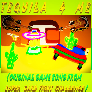 Tequila 4 Me (Original Game Song from Super Card Fight Challenge)