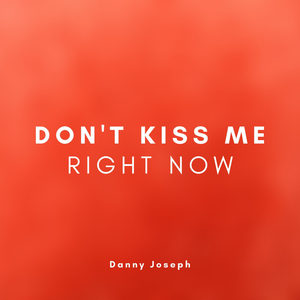 Don't Kiss Me Right Now