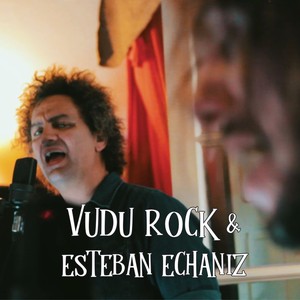 VUDU ROCK & ESTEBAN ECHANIZ