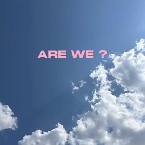 ARE WE? (Explicit)