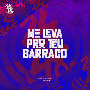 Me Leva Pro Teu Barraco (Explicit)