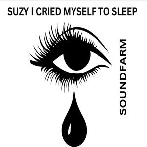 Suzy I Cried Myself to Sleep