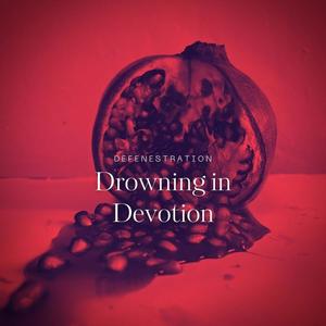 Drowning in Devotion (2024 version)