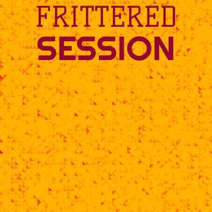 Frittered Session