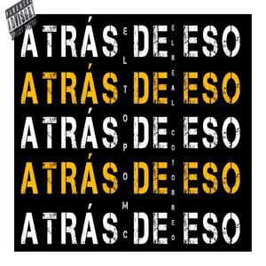 Atrás De Eso (feat. El Real Cotorreo) (Explicit)