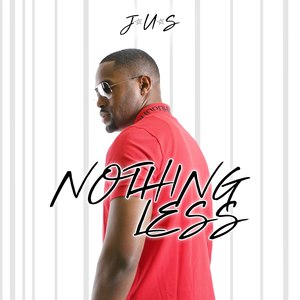 J-u-s Nothing Less