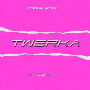 TWERKA (feat. GUPTA) [Explicit]