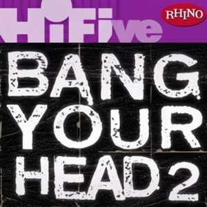 Rhino Hi-Five: Bang Your Head 2 EP