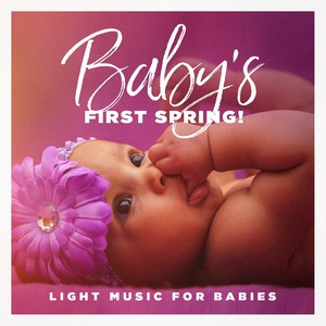 Baby's First Spring! - Light Music for Babies