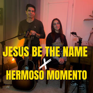 Jesus Be The Name x Hermoso Momento (feat. Esperanza Tufani)