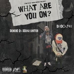 What Are You On (feat. DHOCASSH) (Explicit)
