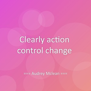 Clearly action control change