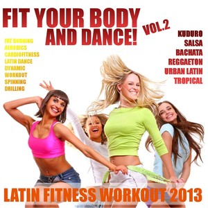 Fit Your Body & Dance!, Vol.2 (Latin Fitness Workout 2013)