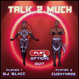 Talk 2 Much(feat. Cushyhaze) (Explicit)