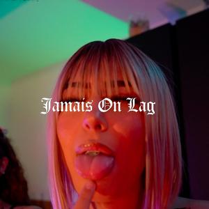 JAMAIS ON LAG (Explicit)
