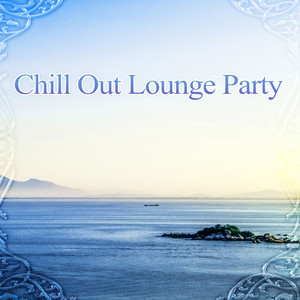 Chill Out Lounge Party – Lounge Mix, Chill Out Hits