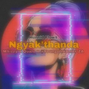 Ngyak'thanda (feat. Hunnid Flow$, M$izzy, @Young dreamer ZA & Qualo) (Explicit)