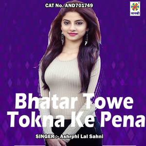 Bhatar Towe Tokna Ke Pena