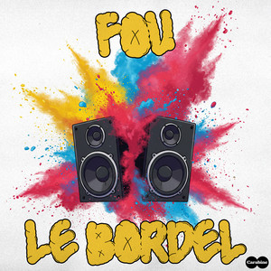 Fou Le Bordel (Explicit)