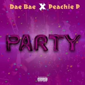 PARTY (feat. Dae Bae & Peachie P) [Explicit]