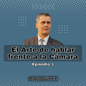 El Arte de hablar frente a la Cámara. Episodio 1