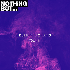 Nothing But... Techno Titans, Vol. 08 (Explicit)
