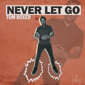 Never Let Go-Tom Boxer