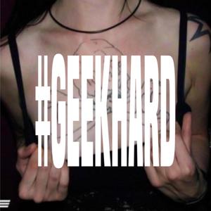 #GeekHard (Explicit)