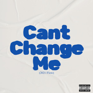 Cant Change Me (2021 Flow) [Explicit]