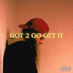 Got 2 Go Get It (Explicit)