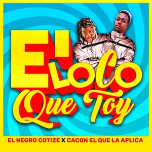 E' Loco Que Toy (feat. Cacon El Que La Aplica) [Explicit]