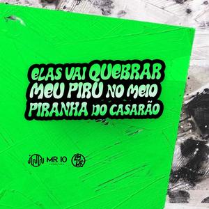 Elas Vai Quebrar Meu Pau No Meio - Piranha Do Casarão (Explicit)