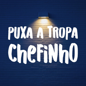 Puxa a Tropa Chefinho