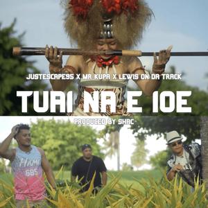 Tuai Na E Ioe